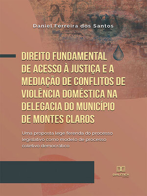 cover image of Direito fundamental de acesso à justiça e a mediação de conflitos de violência doméstica na Delegacia do Município de Montes Claros